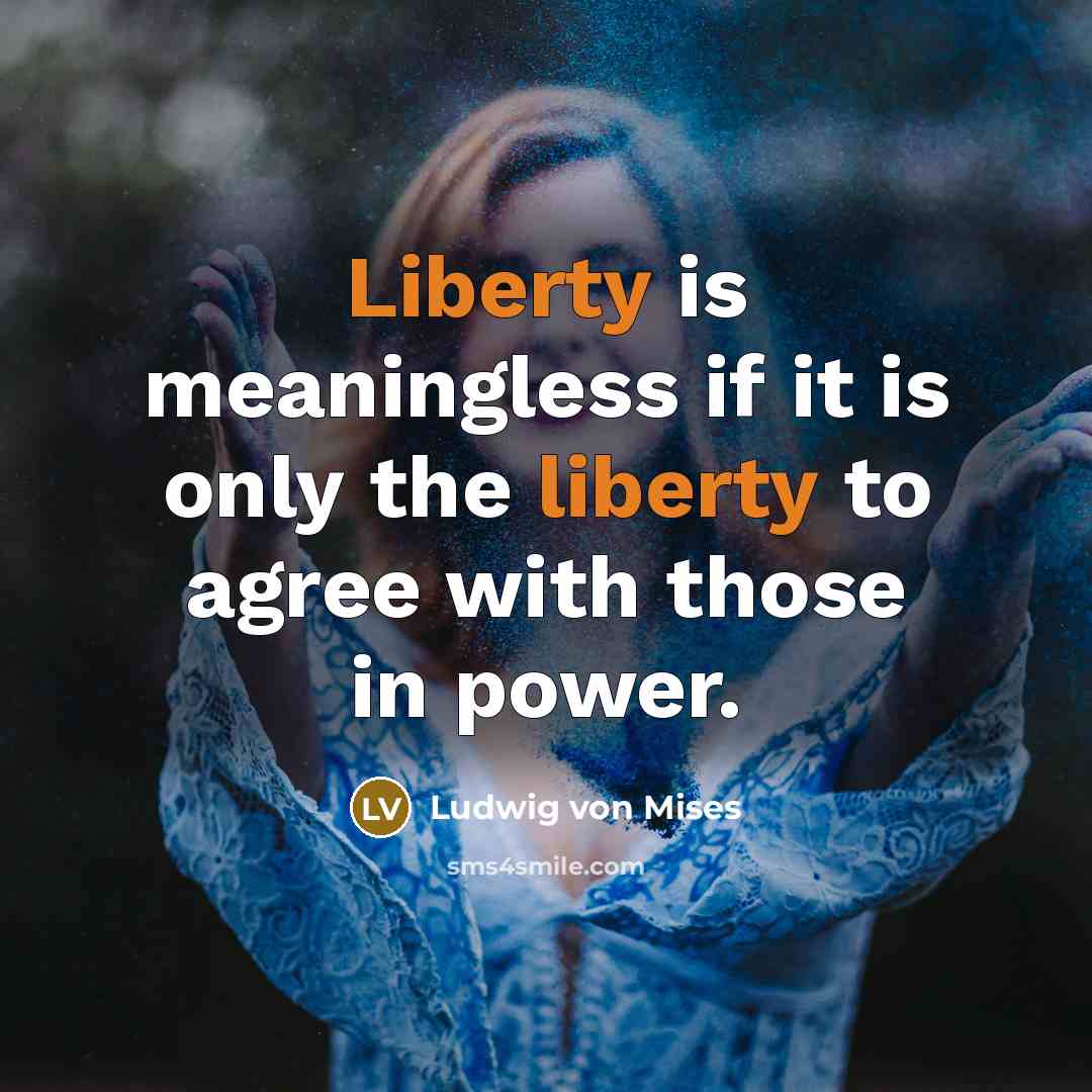 “Liberty is meaningless if it is only the liberty to…” quote by Ludwig von Mises