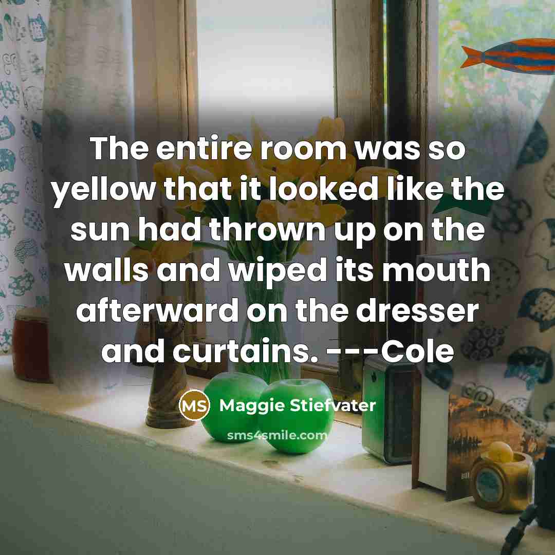 “The entire room was so yellow that it looked like…” quote by Maggie Stiefvater