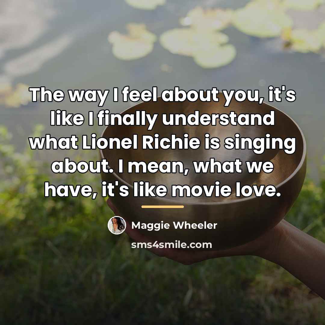 “The way I feel about you, it's like I finally…” quote by Maggie Wheeler