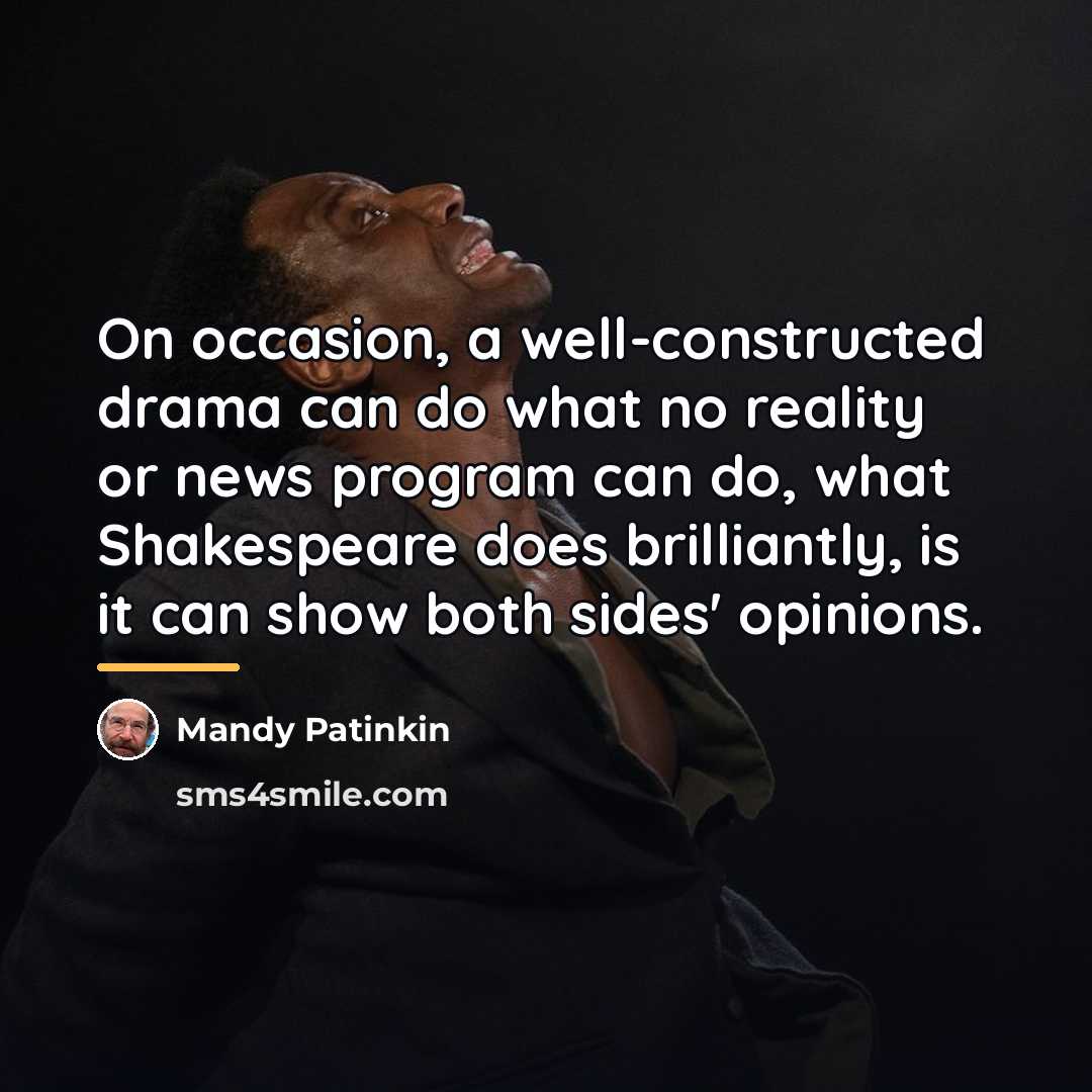 “On occasion, a well-constructed drama can do what no reality…” quote by Mandy Patinkin