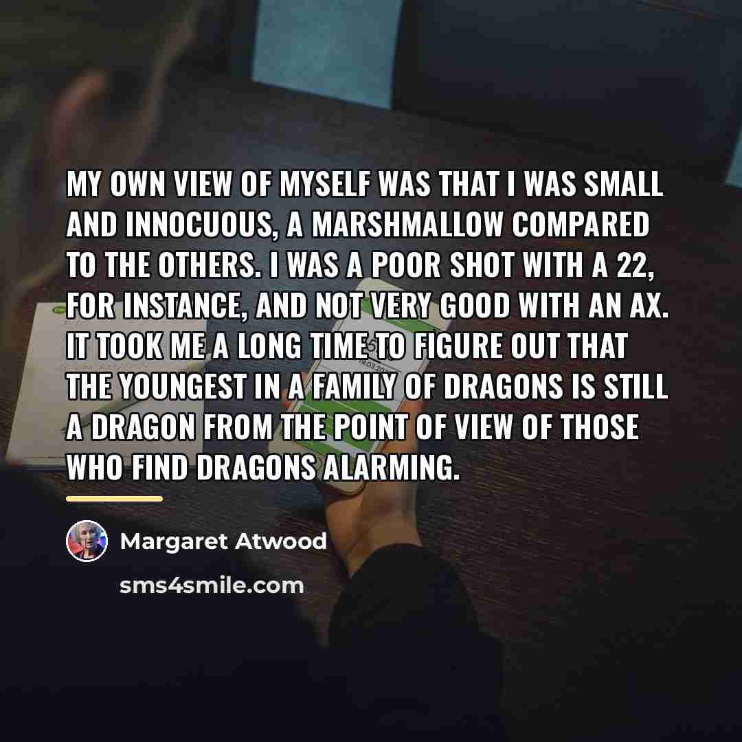 “My own view of myself was that I was small…” quote by Margaret Atwood