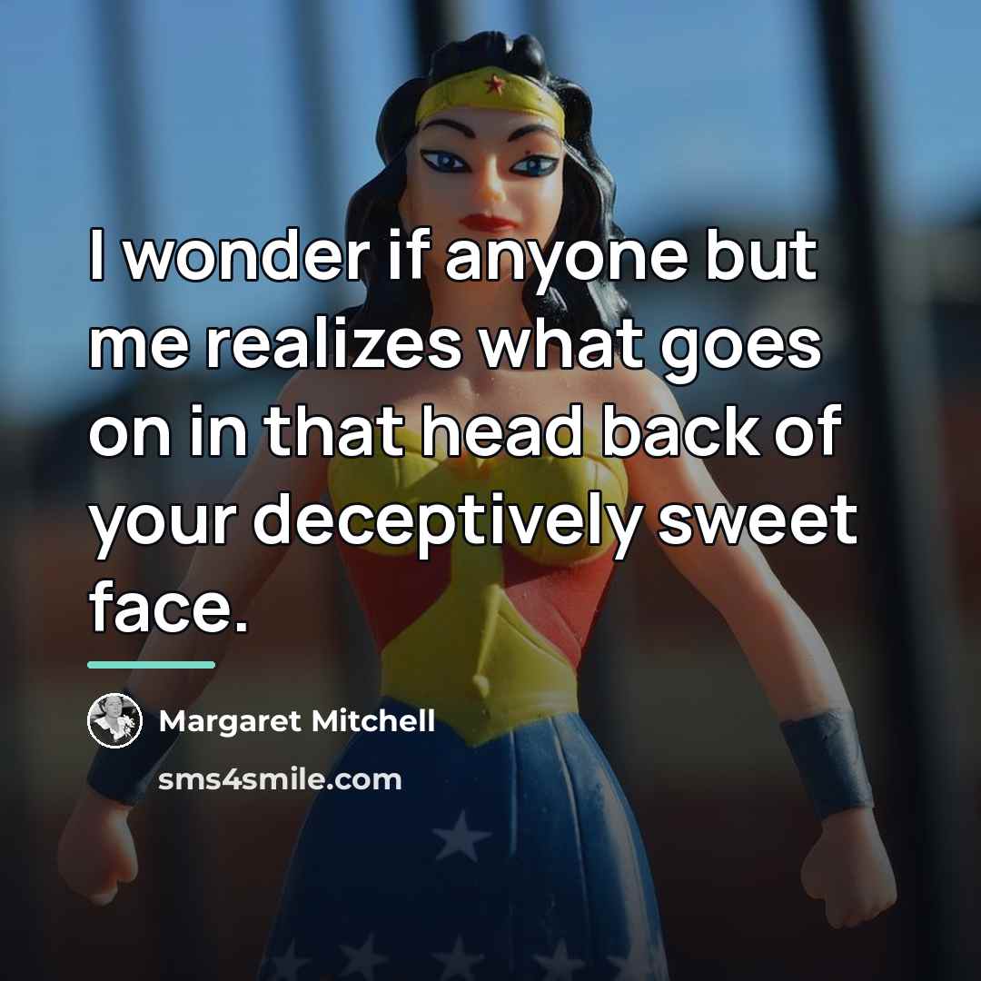 “I wonder if anyone but me realizes what goes on…” quote by Margaret Mitchell