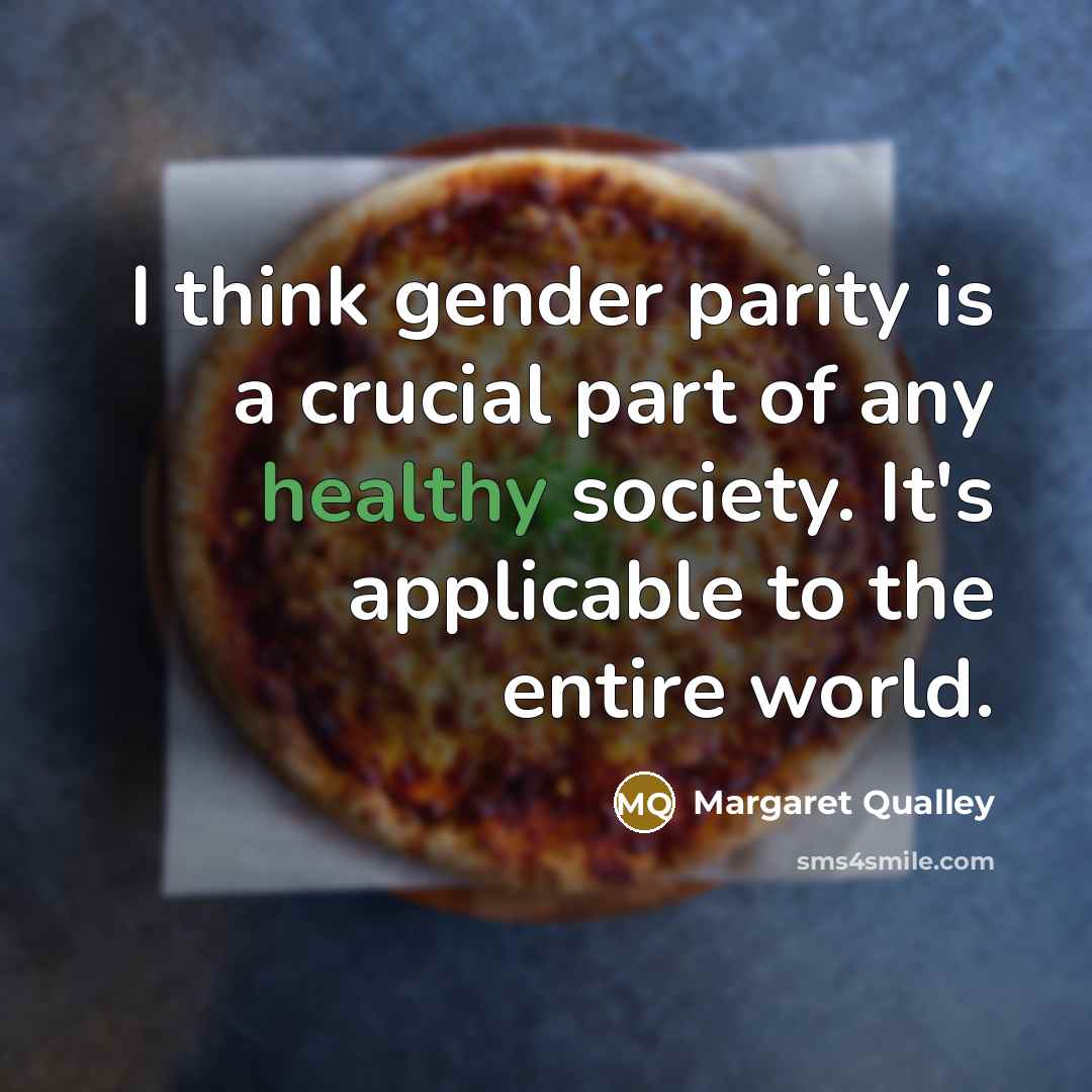 “I think gender parity is a crucial part of any…” quote by Margaret Qualley