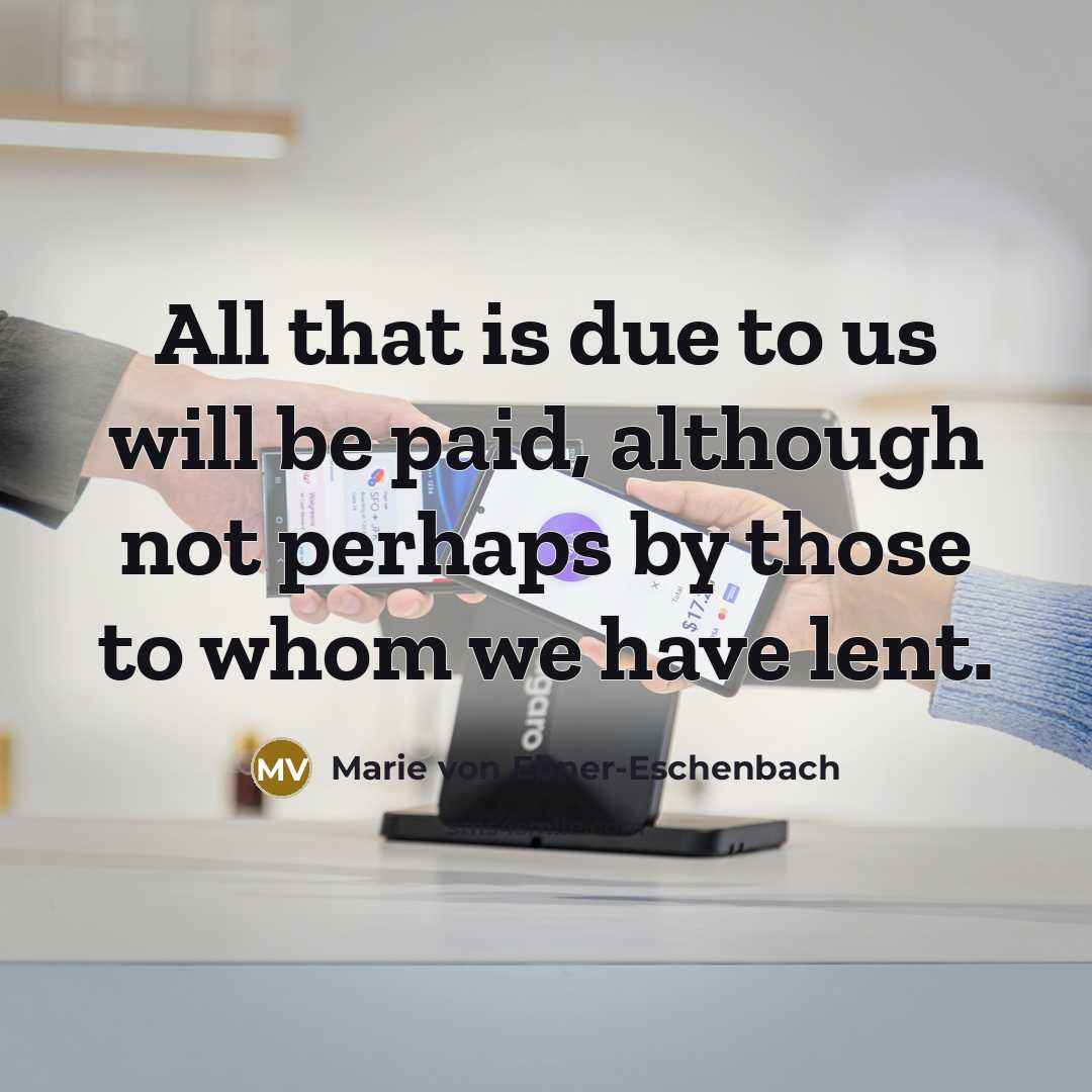 “All that is due to us will be paid, although…” quote by Marie von Ebner-Eschenbach