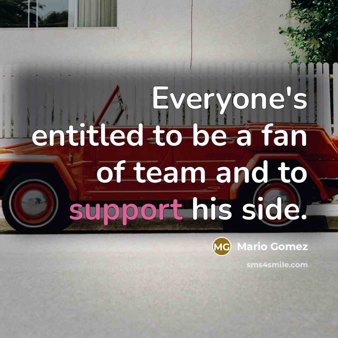 “Everyone's entitled to be a fan of team and to…” quote by Mario Gomez