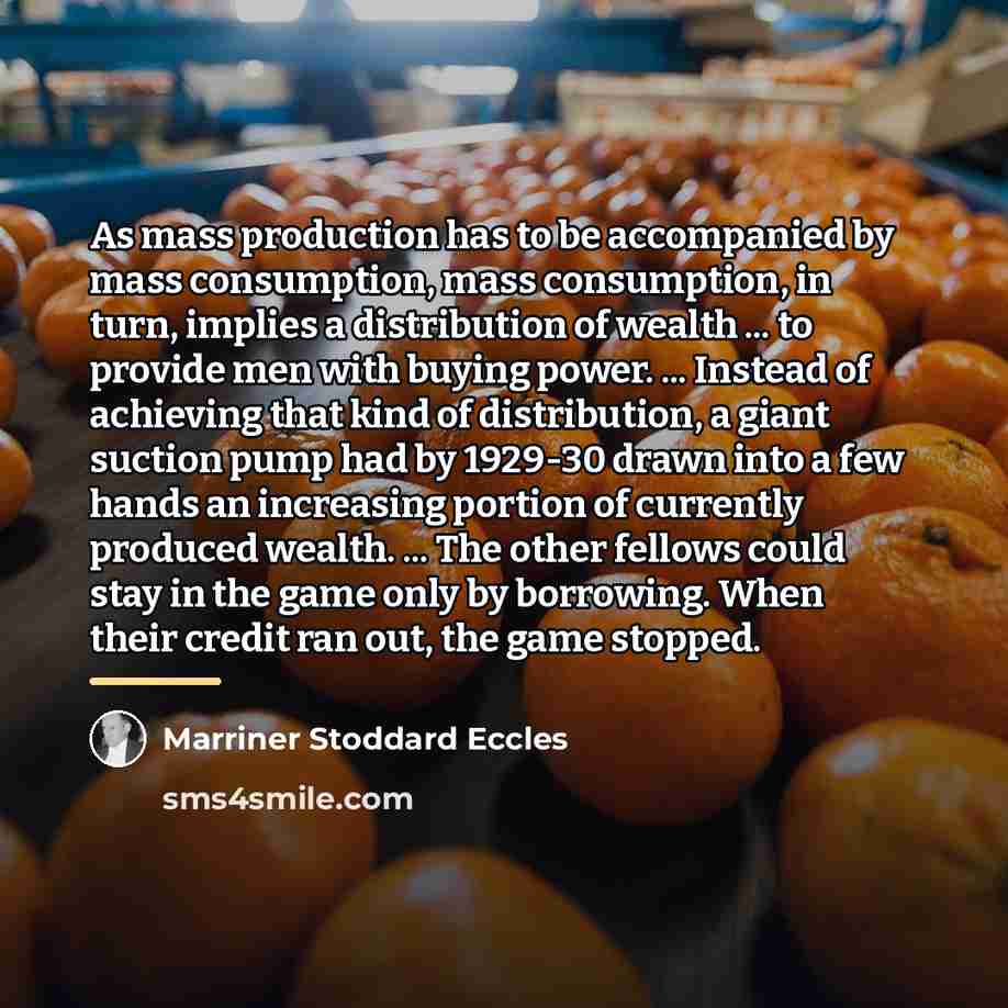 “As mass production has to be accompanied by mass consumption,…” quote by Marriner Stoddard Eccles