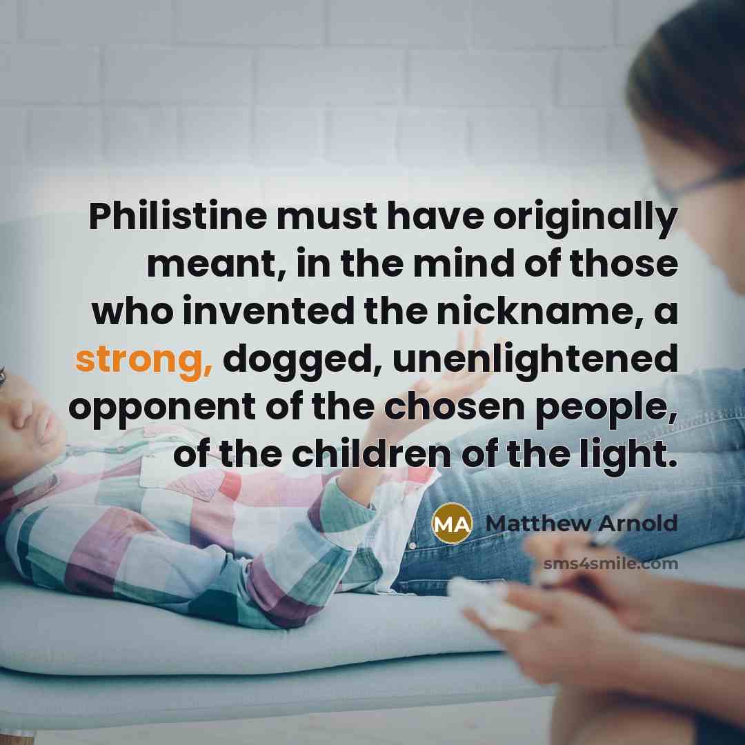 “Philistine must have originally meant, in the mind of those…” quote by Matthew Arnold