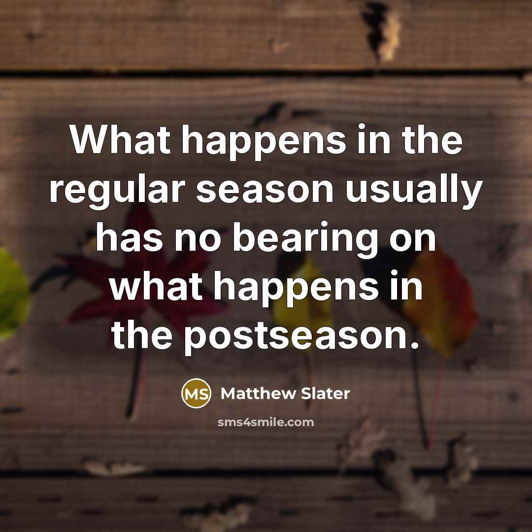 “What happens in the regular season usually has no bearing…” quote by Matthew Slater