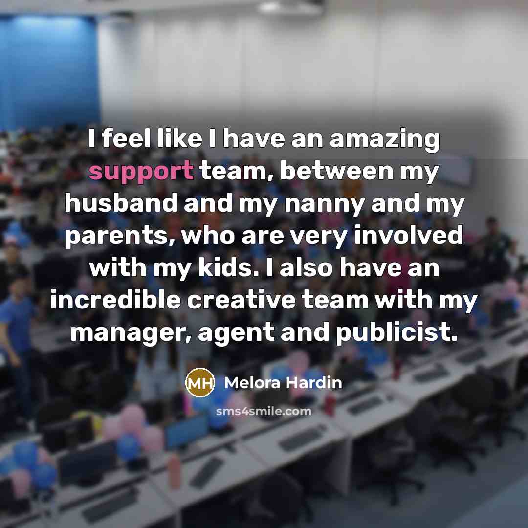 “I feel like I have an amazing support team, between…” quote by Melora Hardin