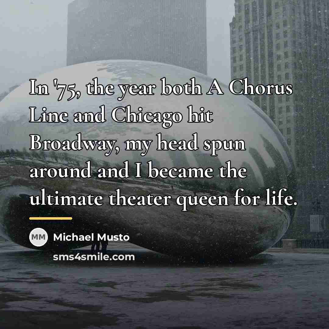 “In '75, the year both A Chorus Line and Chicago…” quote by Michael Musto