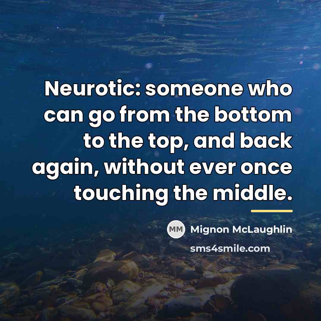 “Neurotic: someone who can go from the bottom to the…” quote by Mignon McLaughlin