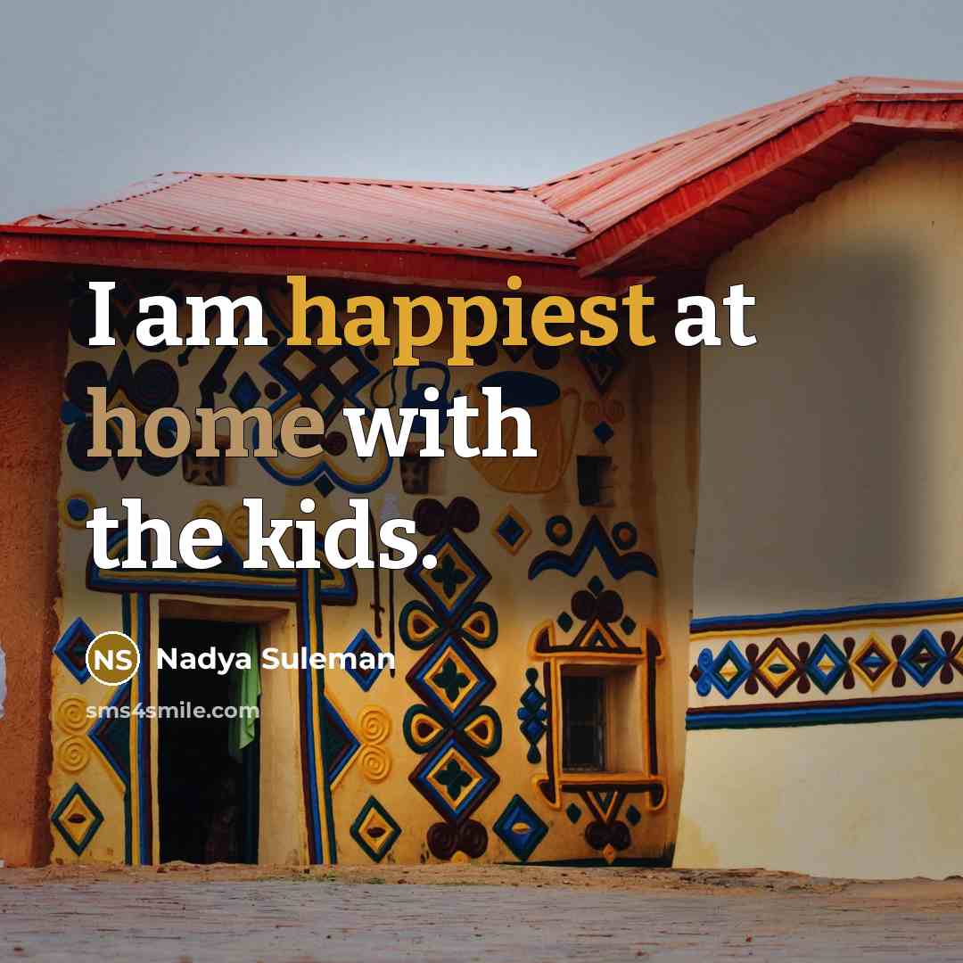 “I am happiest at home with the kids.…” quote by Nadya Suleman