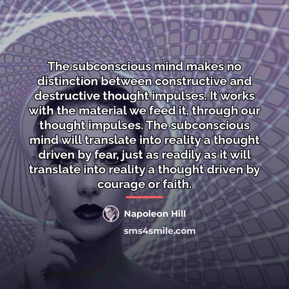 “The subconscious mind makes no distinction between constructive and destructive…” quote by Napoleon Hill