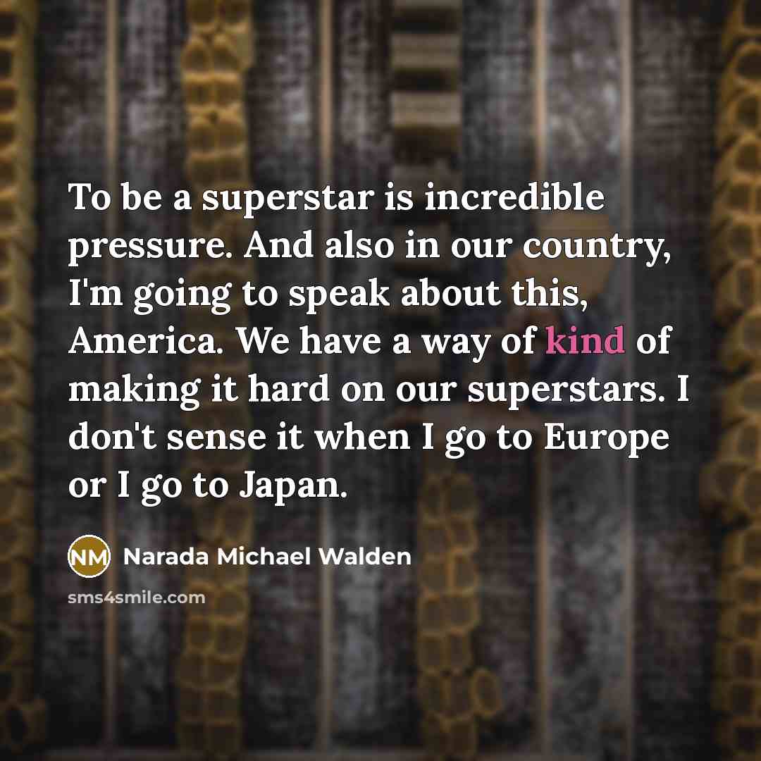 “To be a superstar is incredible pressure. And also in…” quote by Narada Michael Walden