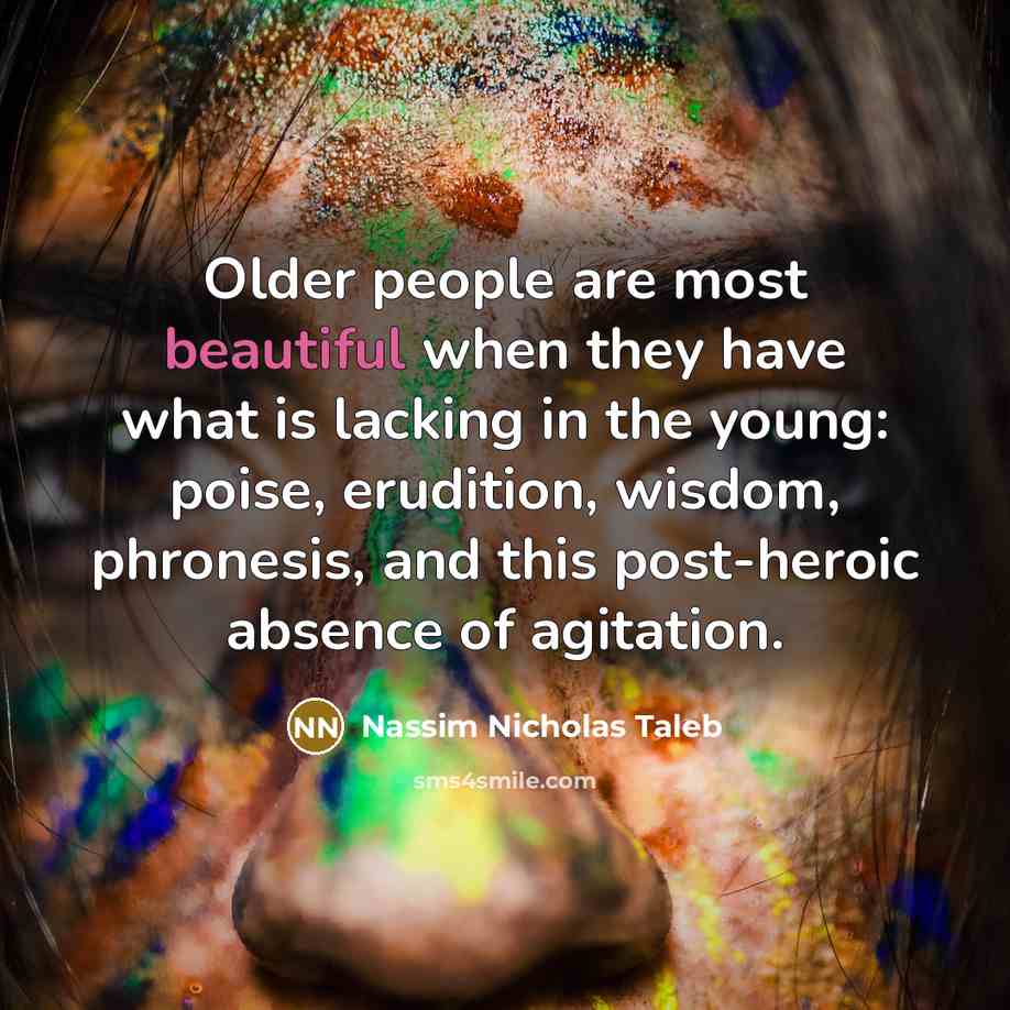 “Older people are most beautiful when they have what is…” quote by Nassim Nicholas Taleb