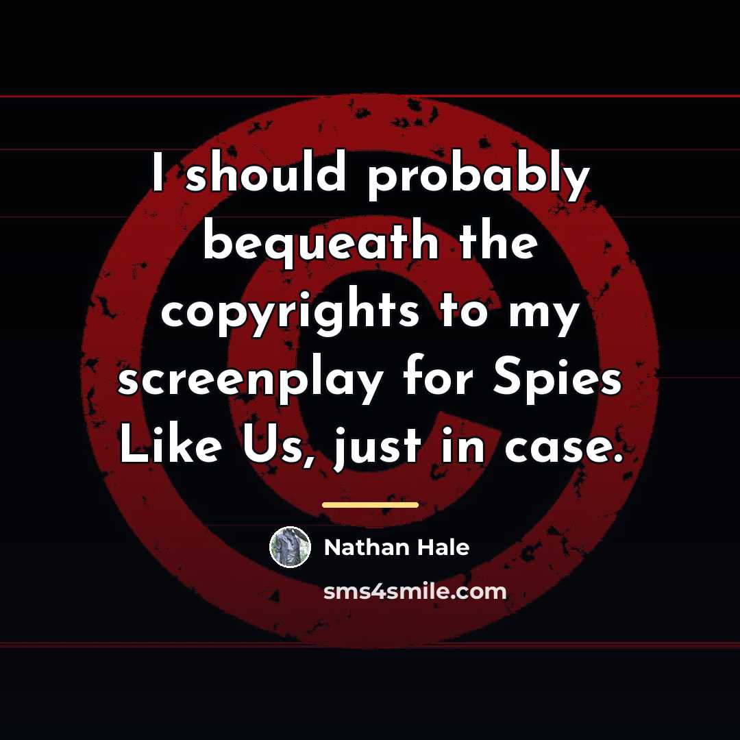 “I should probably bequeath the copyrights to my screenplay for…” quote by Nathan Hale