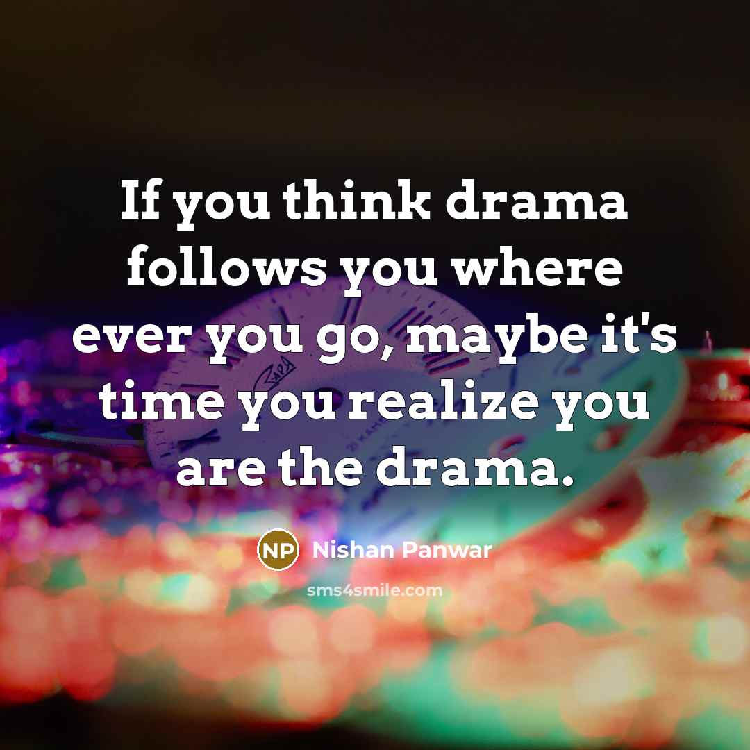 “If you think drama follows you where ever you go,…” quote by Nishan Panwar