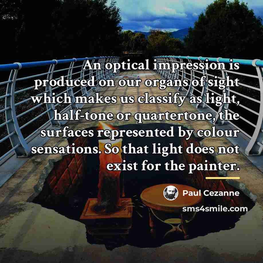 “An optical impression is produced on our organs of sight…” quote by Paul Cezanne