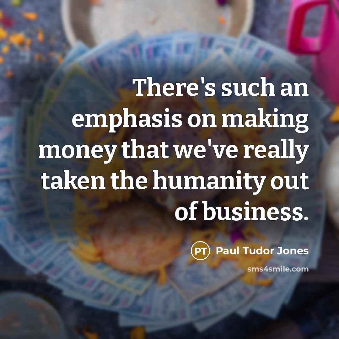 “There's such an emphasis on making money that we've really…” quote by Paul Tudor Jones