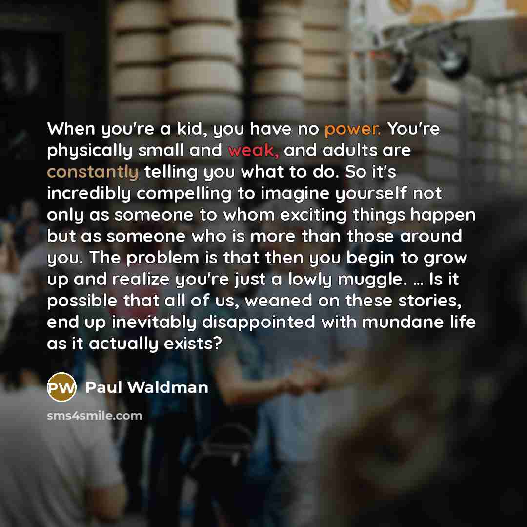 “When you're a kid, you have no power. You're physically…” quote by Paul Waldman