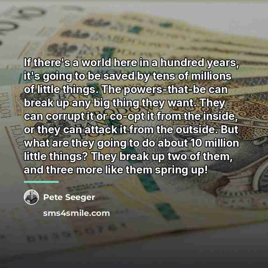 “If there's a world here in a hundred years, it's…” quote by Pete Seeger