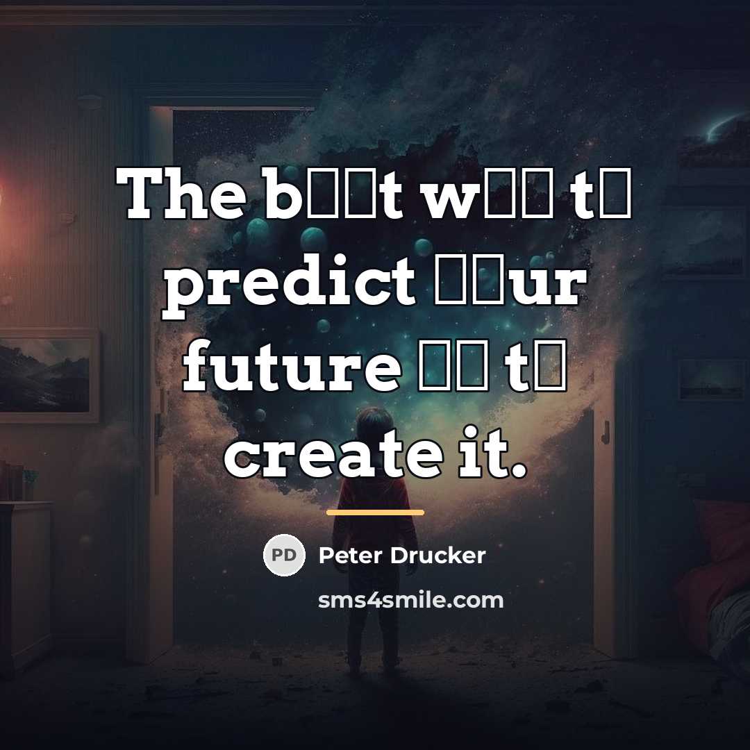 “The bеѕt wау tо predict уоur future іѕ tо create…” quote by Peter Drucker