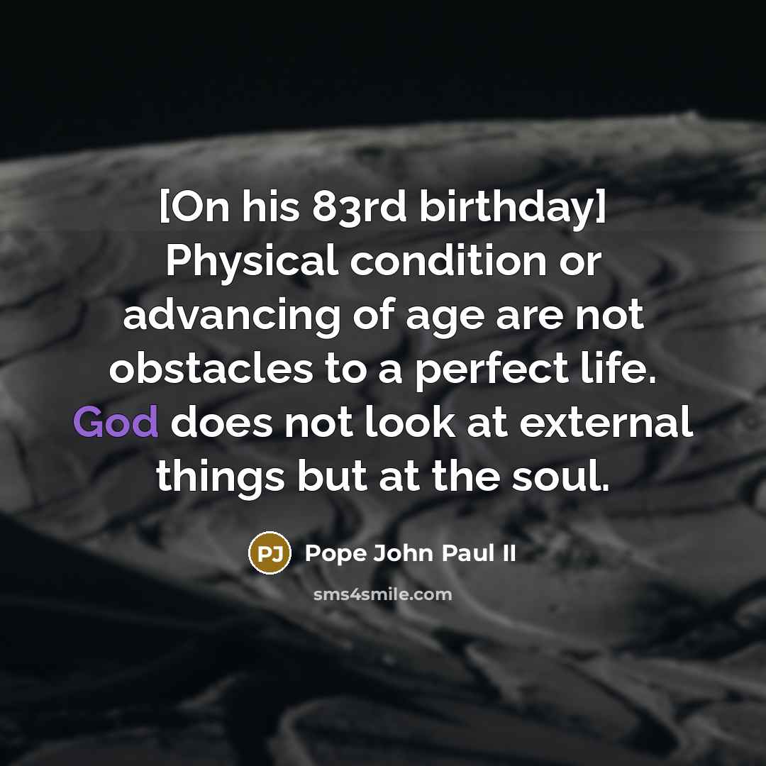 “[On his 83rd birthday] Physical condition or advancing of age…” quote by Pope John Paul II