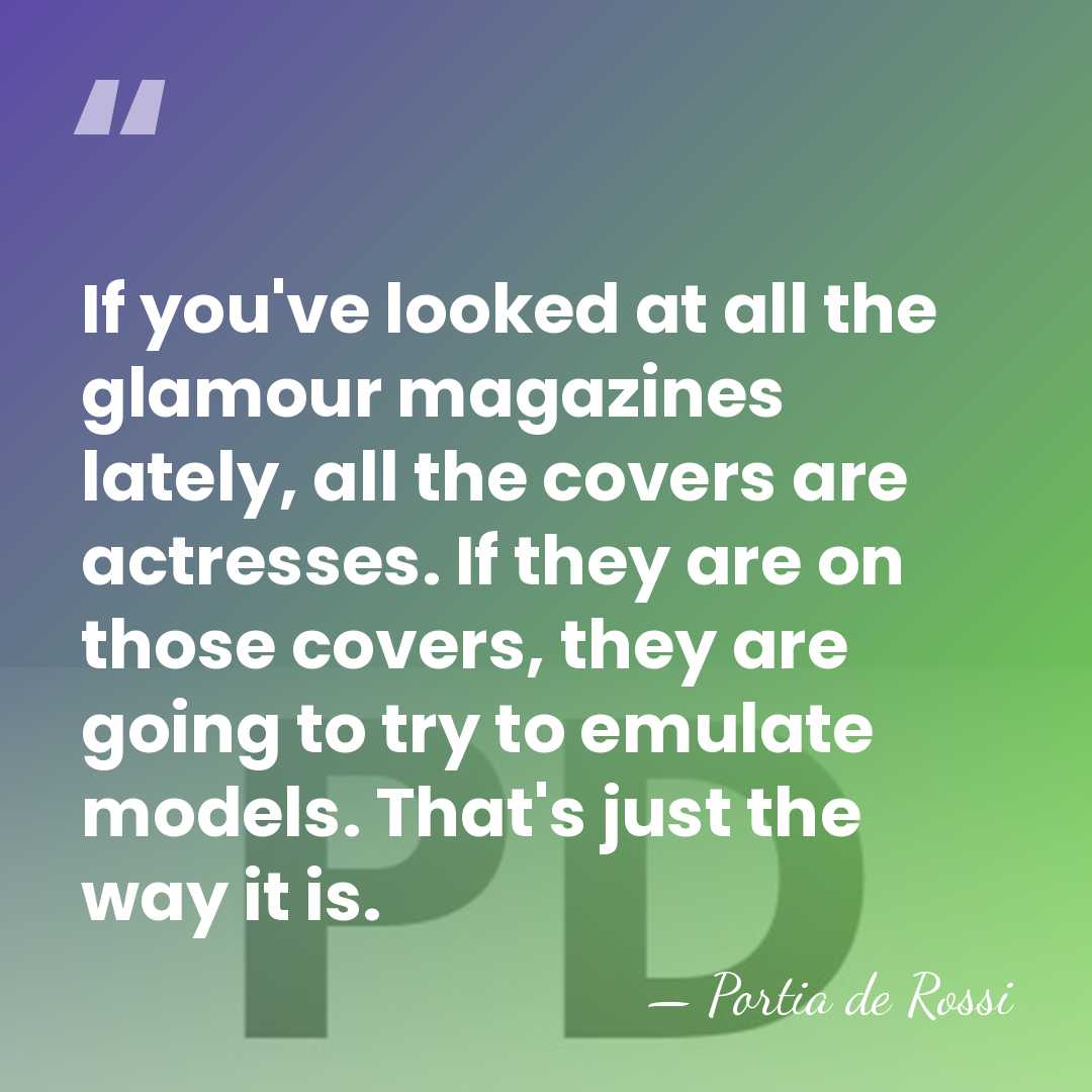 If you've looked at all the glamour magazines lately, all the covers&hellip; - Portia de Rossi