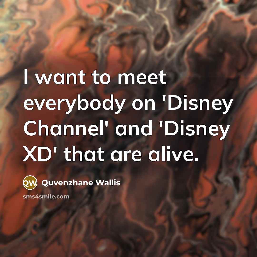“I want to meet everybody on 'Disney Channel' and 'Disney…” quote by Quvenzhane Wallis