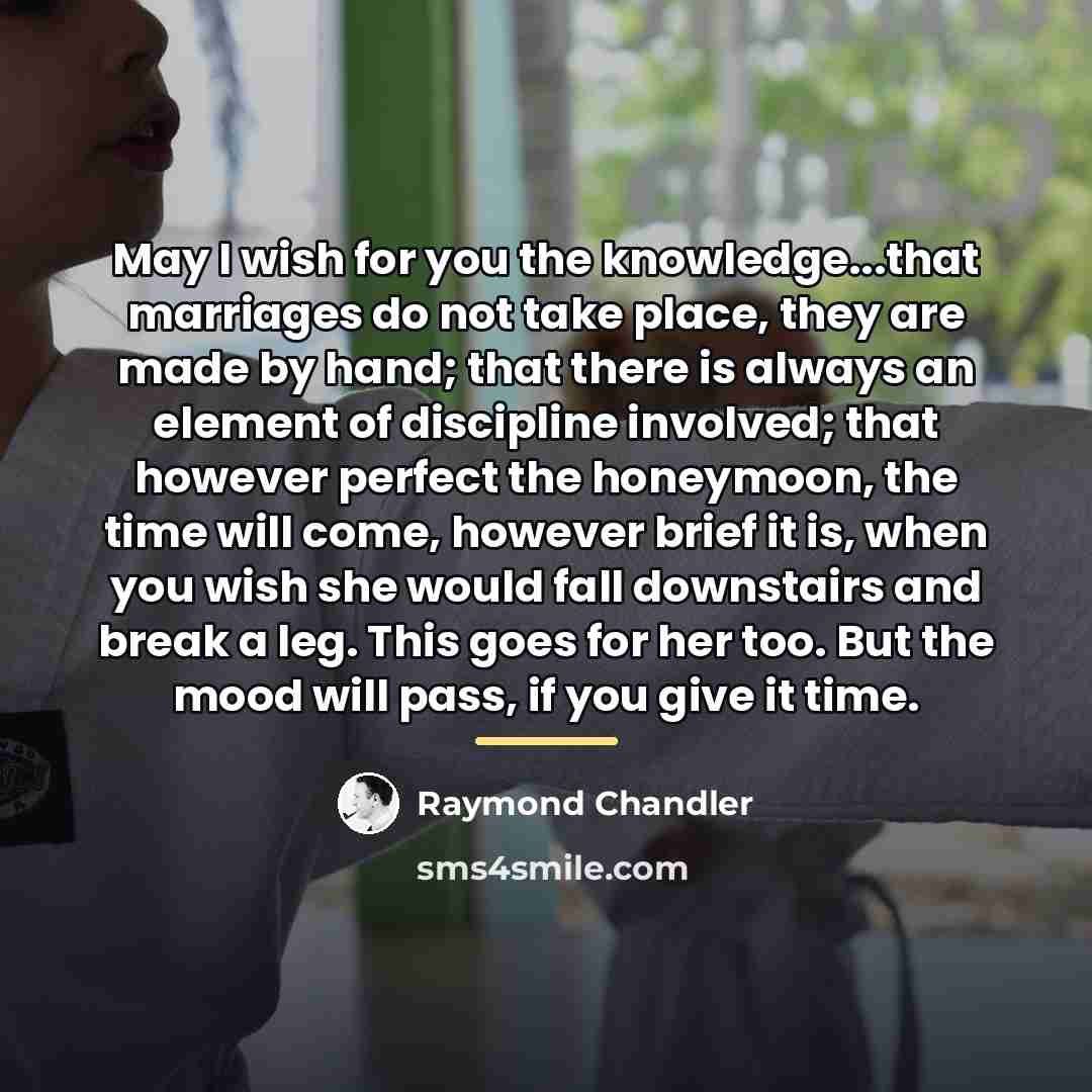 “May I wish for you the knowledge...that marriages do not…” quote by Raymond Chandler
