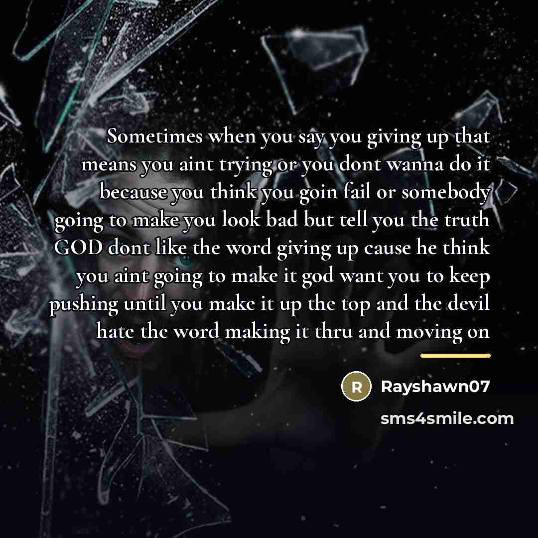 “Sometimes when you say you giving up that means you…” quote by Rayshawn07