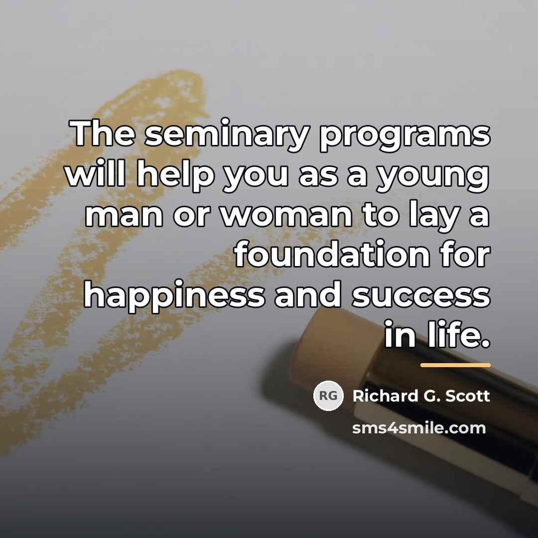 “The seminary programs will help you as a young man…” quote by Richard G. Scott