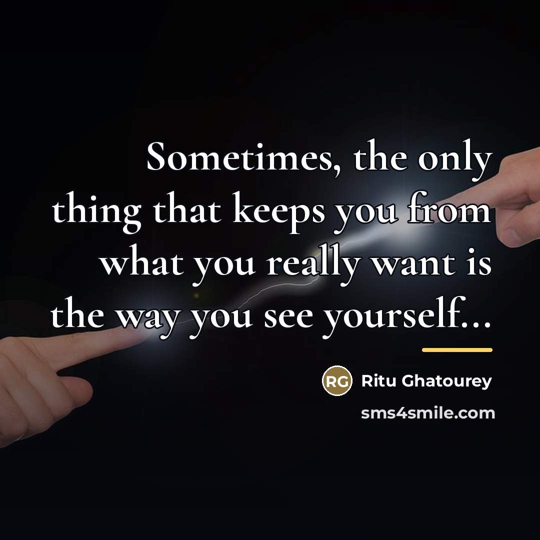 “Sometimes, the only thing that keeps you from what you…” quote by Ritu Ghatourey