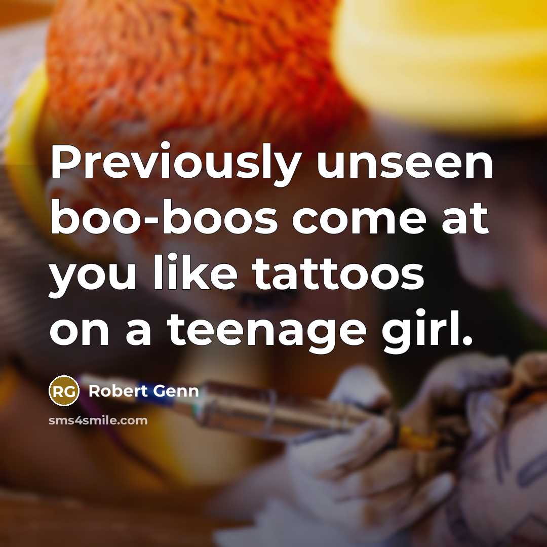 “Previously unseen boo-boos come at you like tattoos on a…” quote by Robert Genn