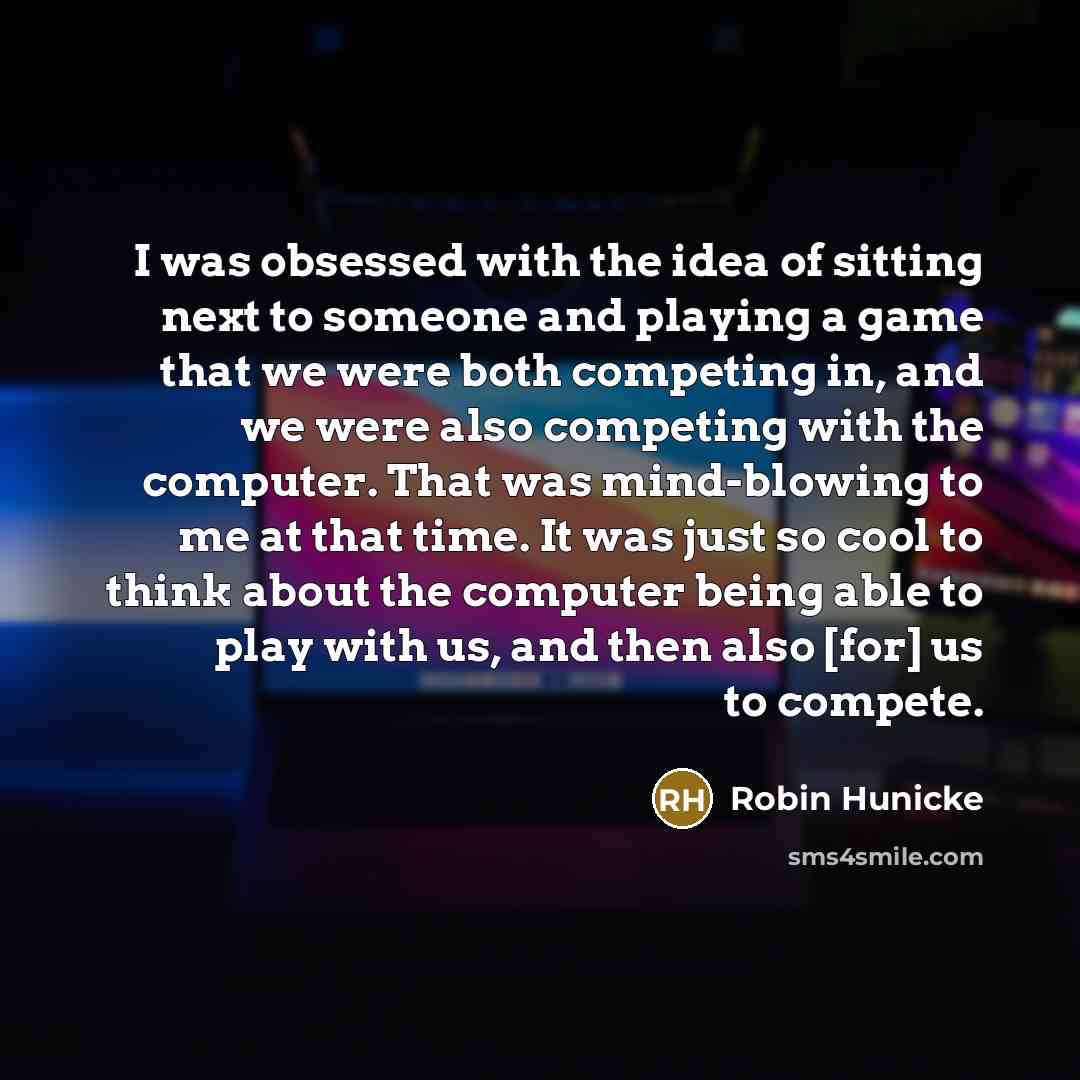 “I was obsessed with the idea of sitting next to…” quote by Robin Hunicke