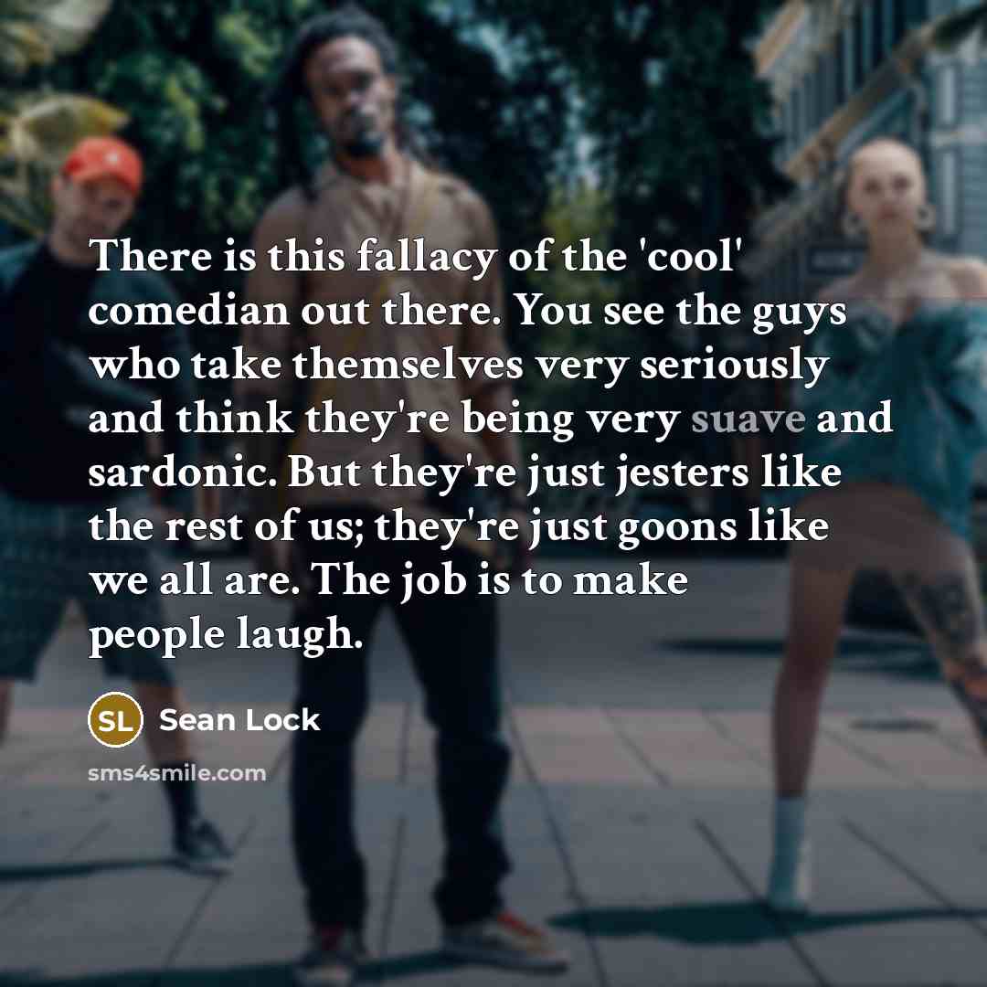 “There is this fallacy of the 'cool' comedian out there.…” quote by Sean Lock