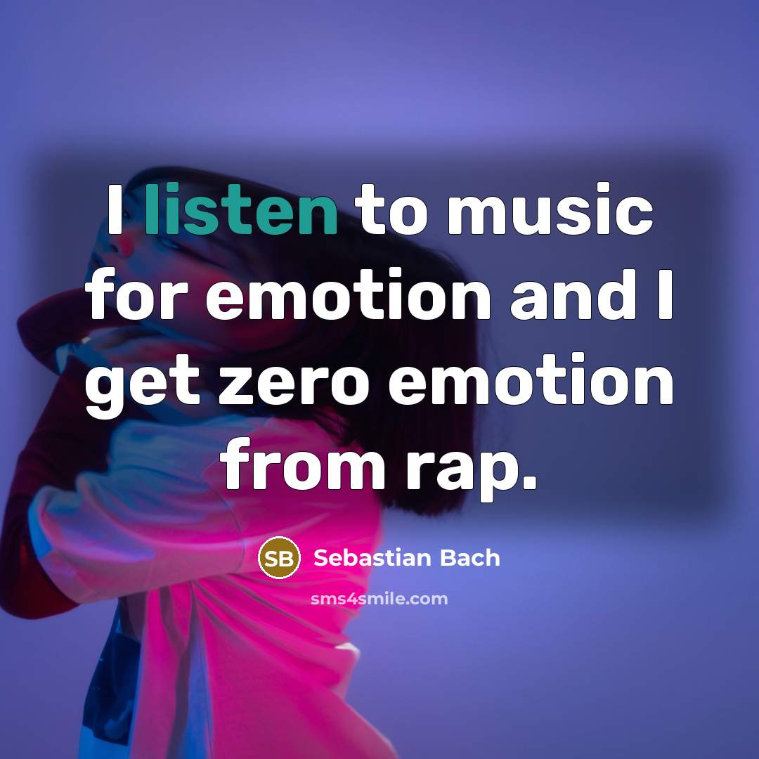 “I listen to music for emotion and I get zero…” quote by Sebastian Bach