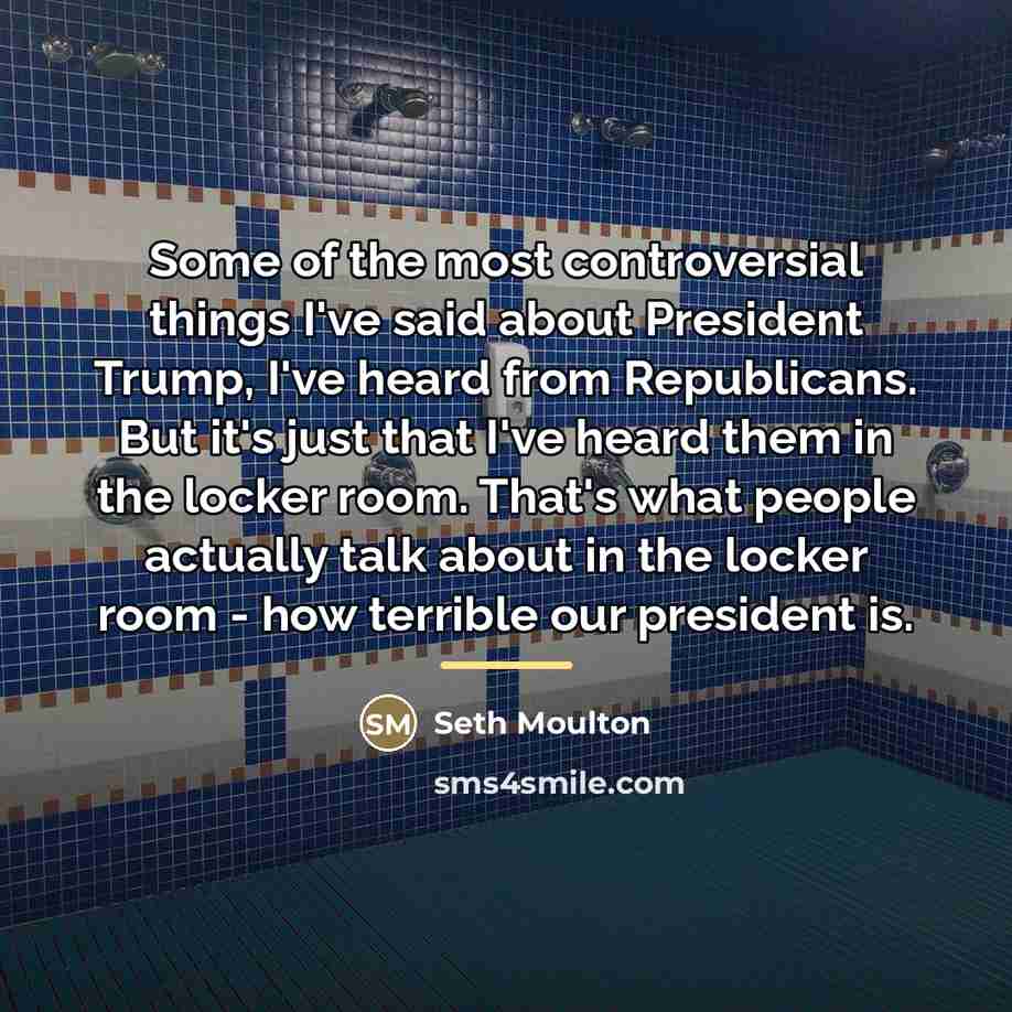 “Some of the most controversial things I've said about President…” quote by Seth Moulton