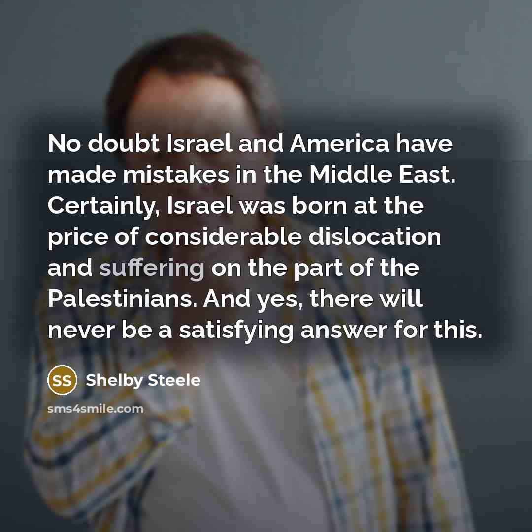 “No doubt Israel and America have made mistakes in the…” quote by Shelby Steele