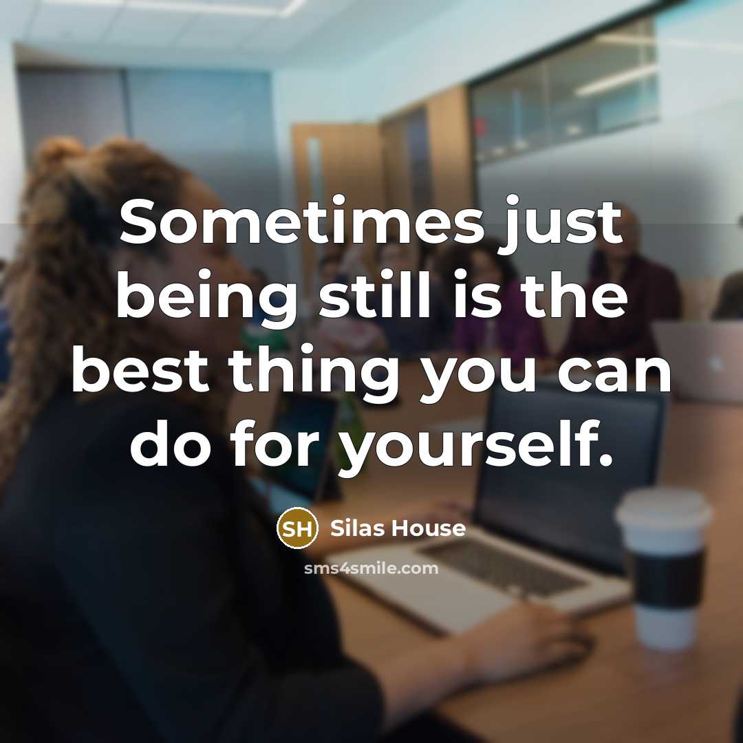 “Sometimes just being still is the best thing you can…” quote by Silas House