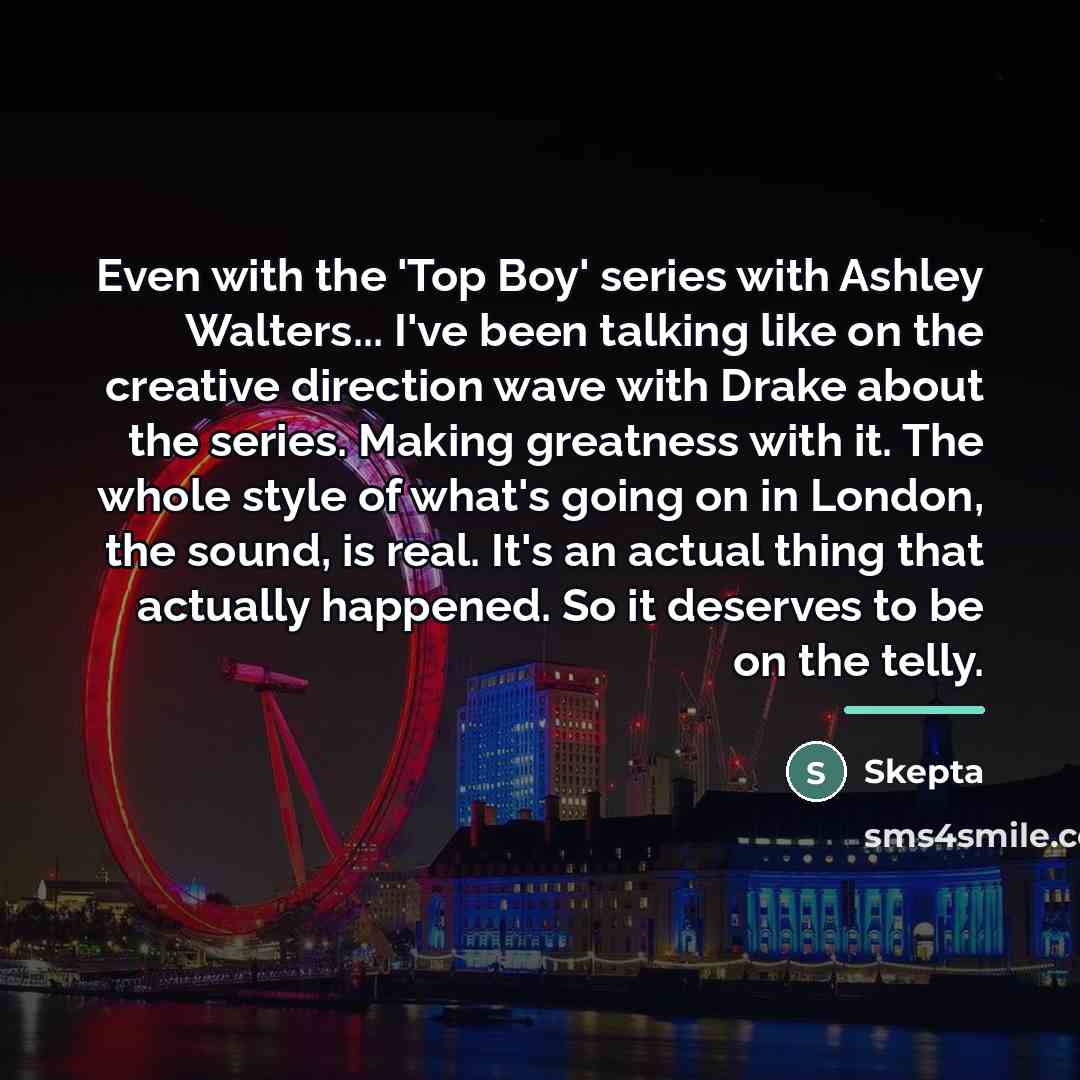 “Even with the 'Top Boy' series with Ashley Walters... I've…” quote by Skepta