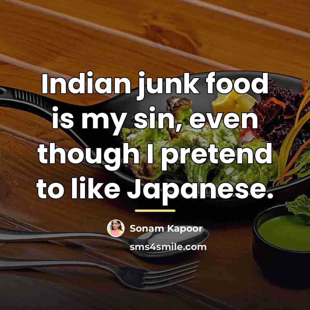 “Indian junk food is my sin, even though I pretend…” quote by Sonam Kapoor