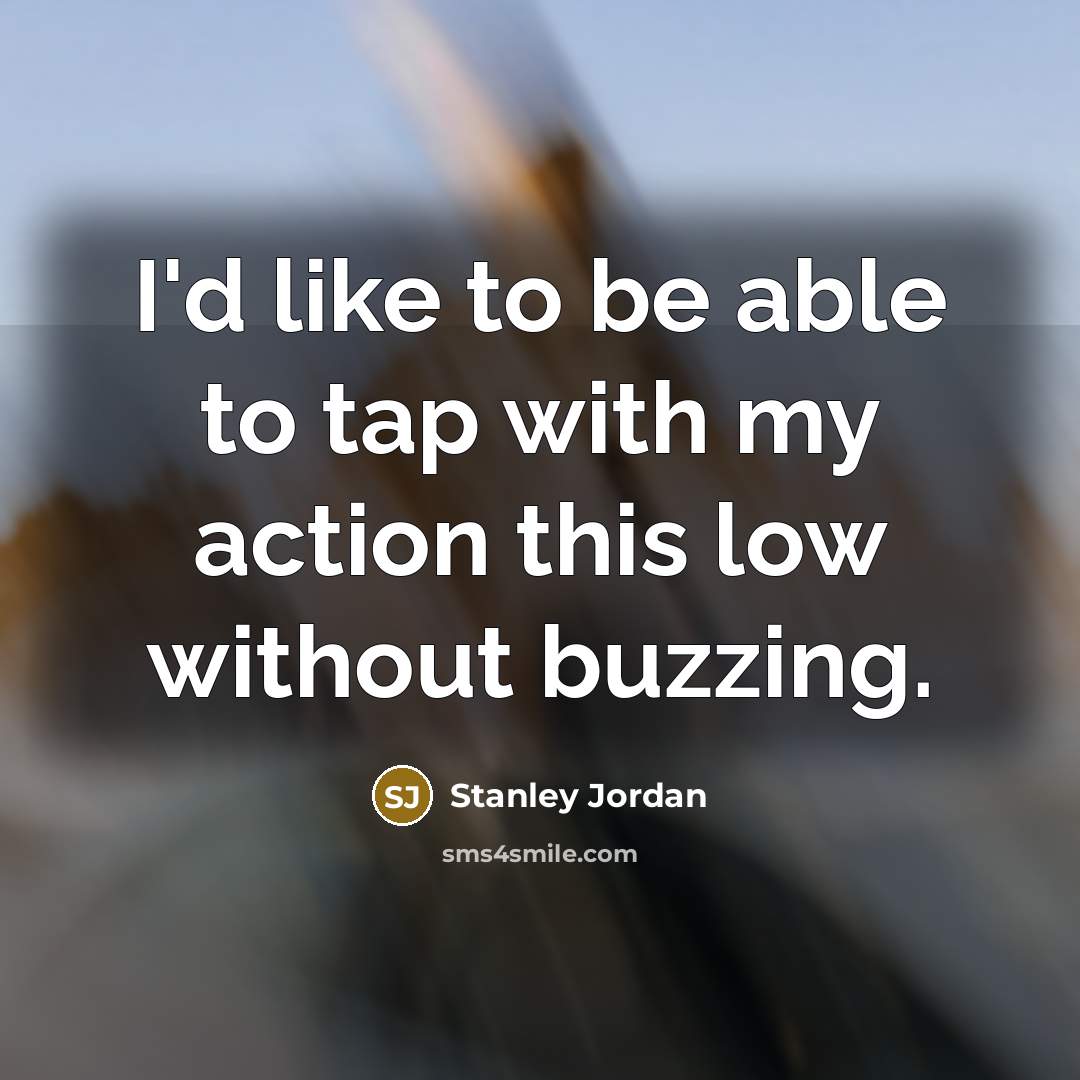 “I'd like to be able to tap with my action…” quote by Stanley Jordan
