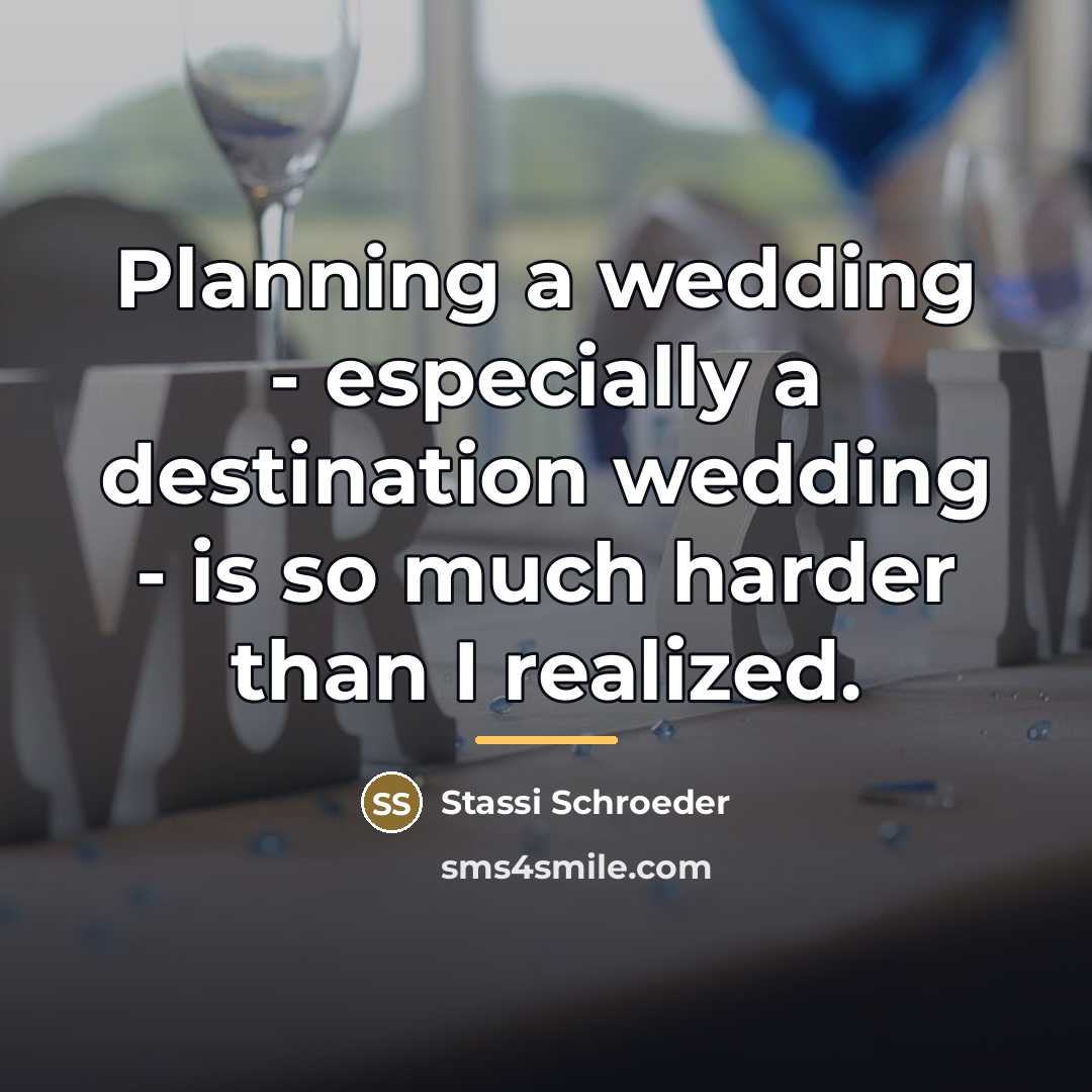 “Planning a wedding - especially a destination wedding - is…” quote by Stassi Schroeder