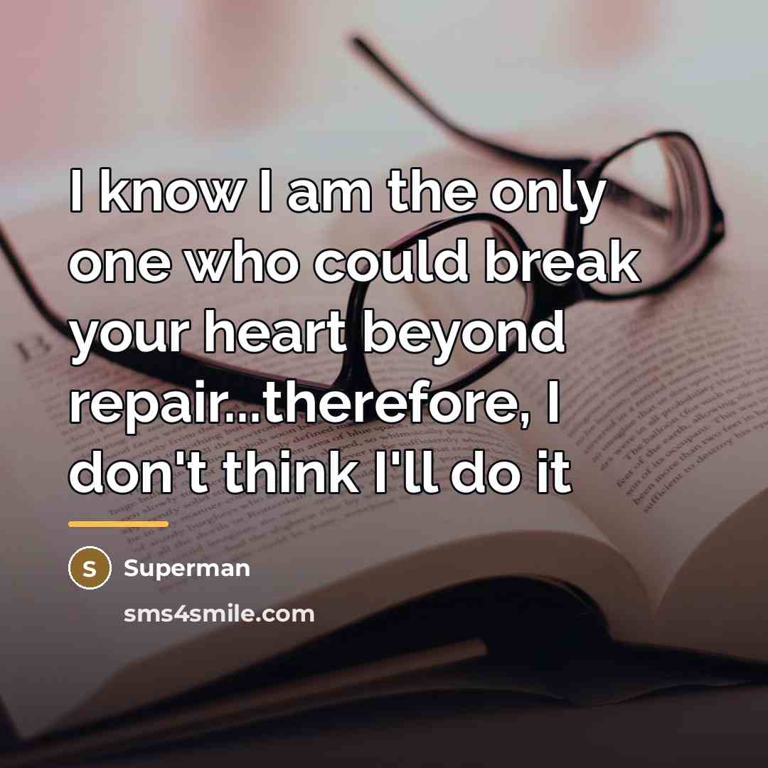 “I know I am the only one who could break…” quote by Superman