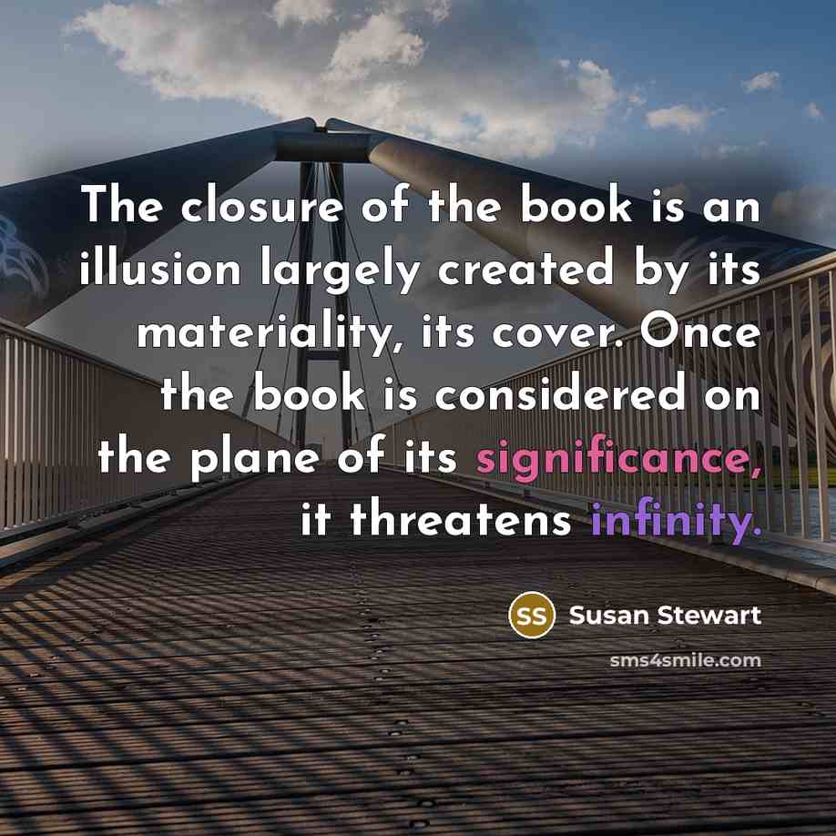 “The closure of the book is an illusion largely created…” quote by Susan Stewart