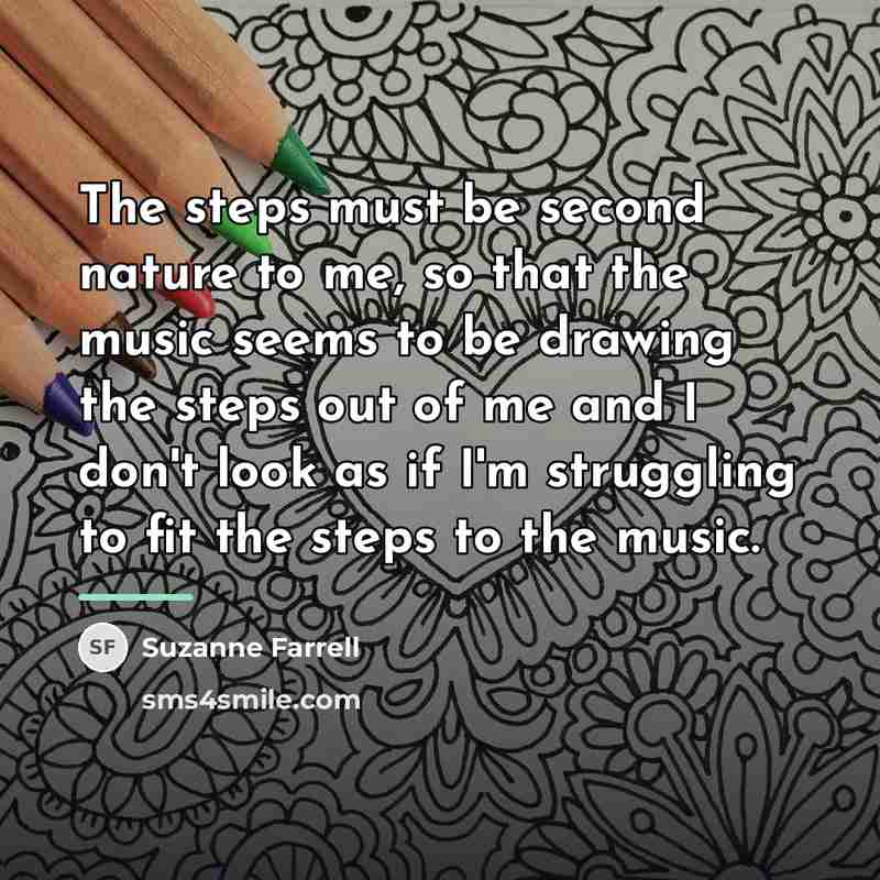 “The steps must be second nature to me, so that…” quote by Suzanne Farrell
