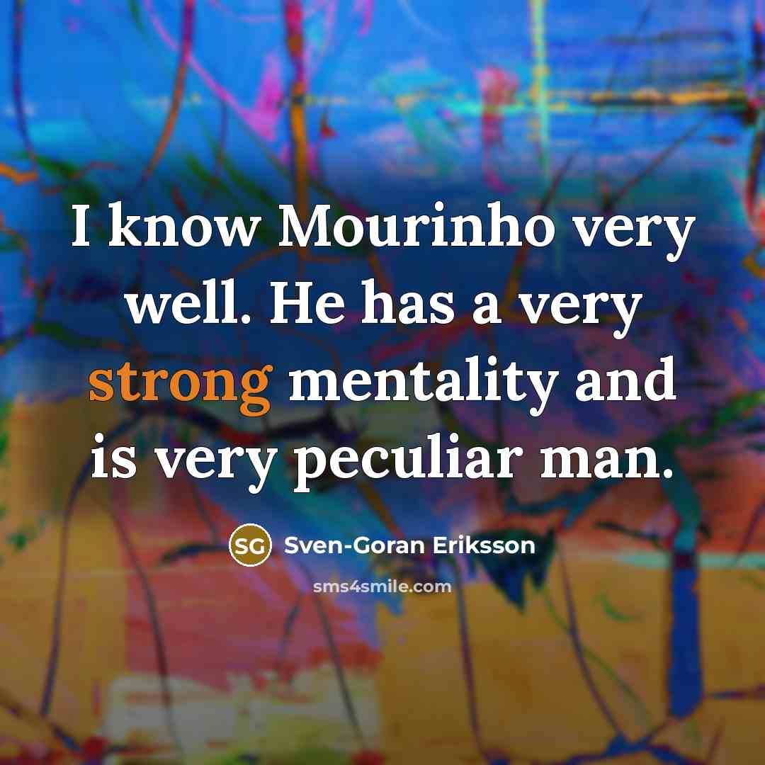 “I know Mourinho very well. He has a very strong…” quote by Sven-Goran Eriksson
