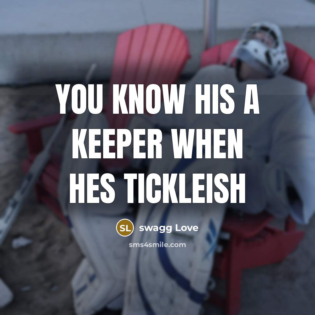 “You know his a keeper when hes tickleish” quote by swagg Love