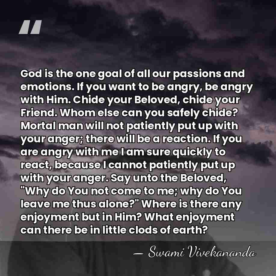 God is the one goal of all our passions and emotions. If&hellip; - Swami Vivekananda